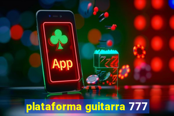 plataforma guitarra 777